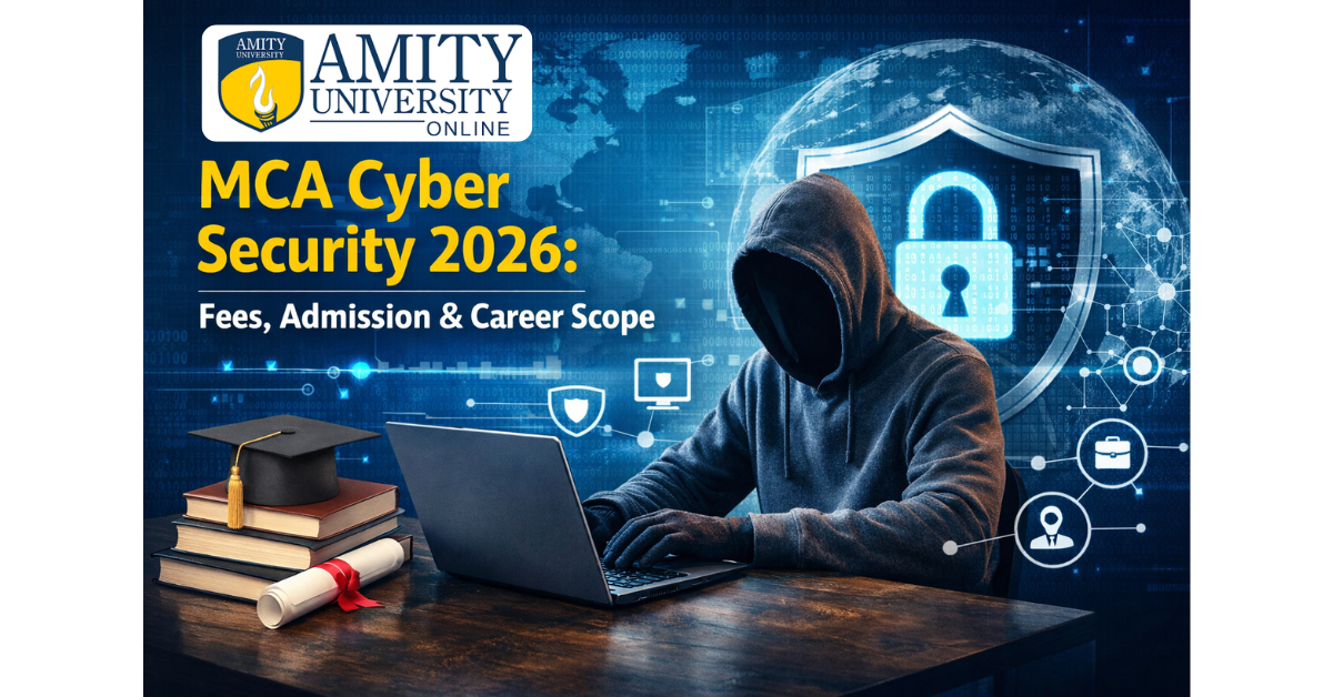 Amity Online MCA Cyber Security 2026: Fees, Admission & Career Scope