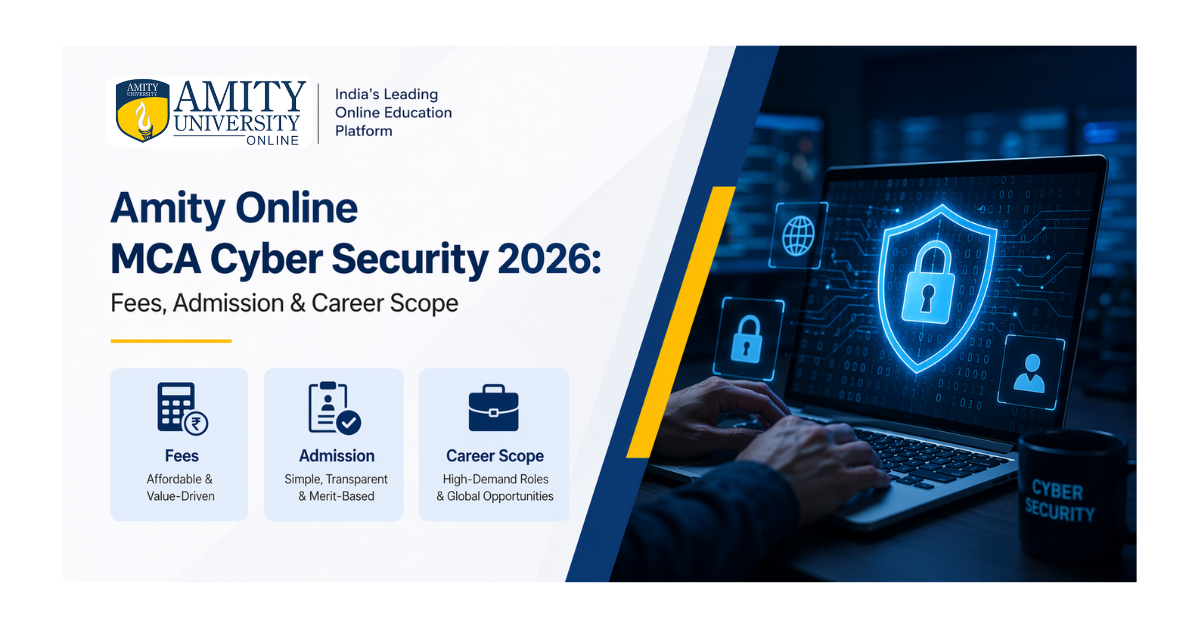 Amity Online MCA Cyber Security 2026: Fees, Admission & Career Scope